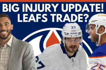 Edmonton Oilers News: Kane/Nurse Injury Updates | Leafs / Oilers Trade Speculation