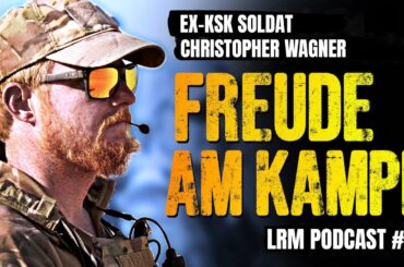 LRM PODCAST E9 - Freude Am Kampf - Ex KSK Soldat Christopher Wagner