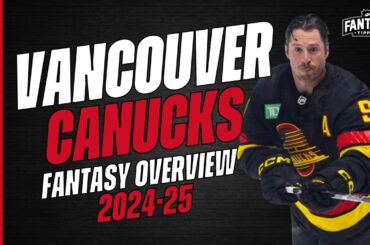 2024-25 Fantasy Hockey - Vancouver Canucks Overview - Fantasy Hockey Advice