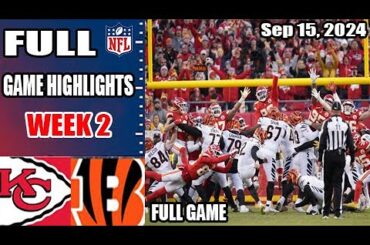 Bengals vs Chiefs FULL GAME (Sep 15, 2024) Week 2 | NFL Highlights Today