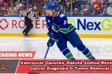 Vancouver Canucks' Dakota Joshua Reveals Cancer Diagnosis & Tumor Removal। USA TODAY NEWS