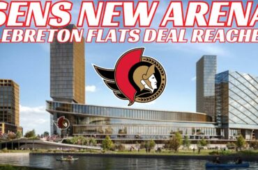 Breaking News: Ottawa Senators Reach Deal To Develop New Arena at Lebreton Flats