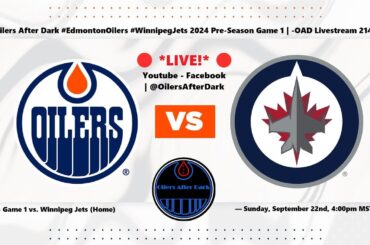 Oilers After Dark #EdmontonOilers #WinnipegJets 2024 Pre-Season Game 1 | -OAD Livestream 214