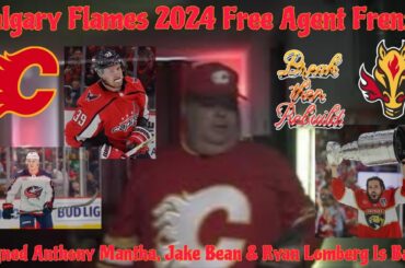 Calgary Flames 2024 Free Agent Frenzy | Signed Anthony Mantha, Jake Bean & Ryan Lomberg Is Back