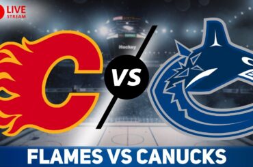 Calgary Flames vs Vancouver Canucks LIVE GAME REACTION & PLAY-BY-PLAY