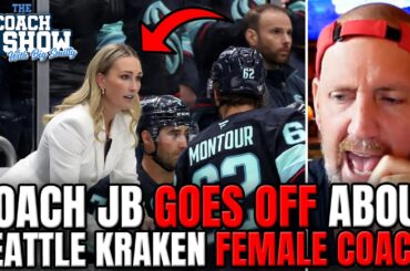 Coach JB GOES OFF About Seattle Kraken FEMALE Coach!