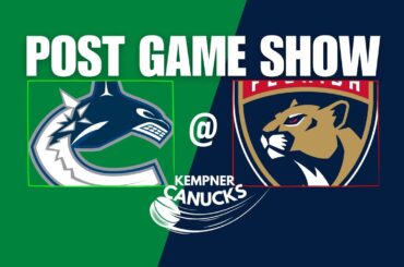 Canucks @ Panthers POST GAME SHOW!