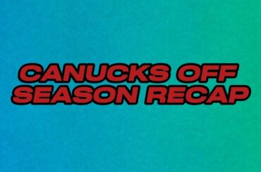 Canucks Off Season Recap