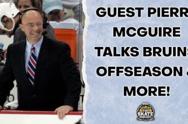 Guest Pierre McGuire Talks Bruins' Offseason & More! | The Skate Pod, Ep. 338