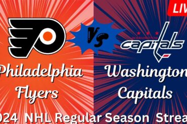 2024 NHL Regular Season  Stream: Philadelphia Flyers vs Washington Capitals  | Watch Along